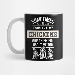 Sometimes I wonder if my chickens are thinking about me too Mug